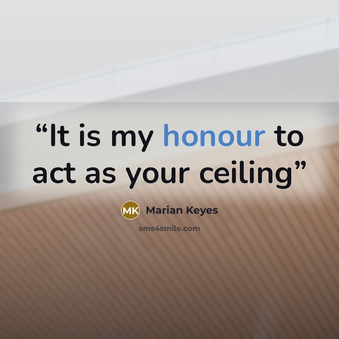 “It is my honour to act as your ceiling” quote by Marian Keyes
