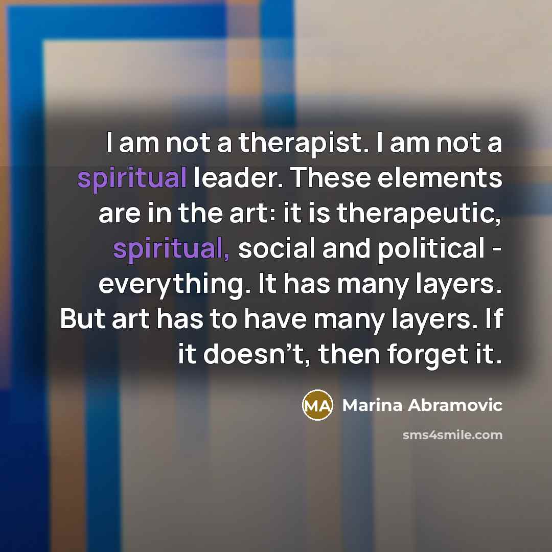 “I am not a therapist. I am not a spiritual…” quote by Marina Abramovic