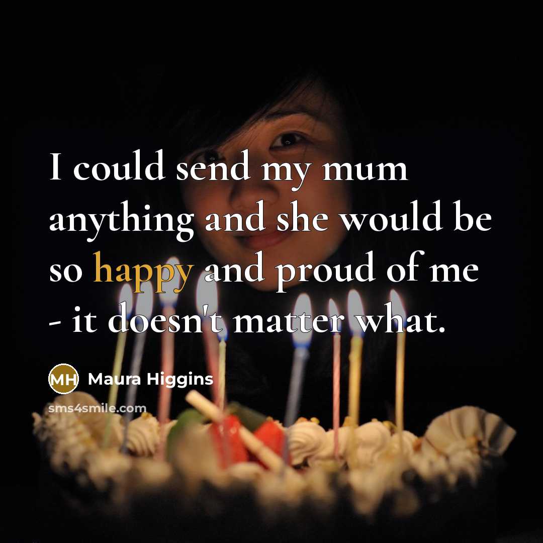 “I could send my mum anything and she would be…” quote by Maura Higgins