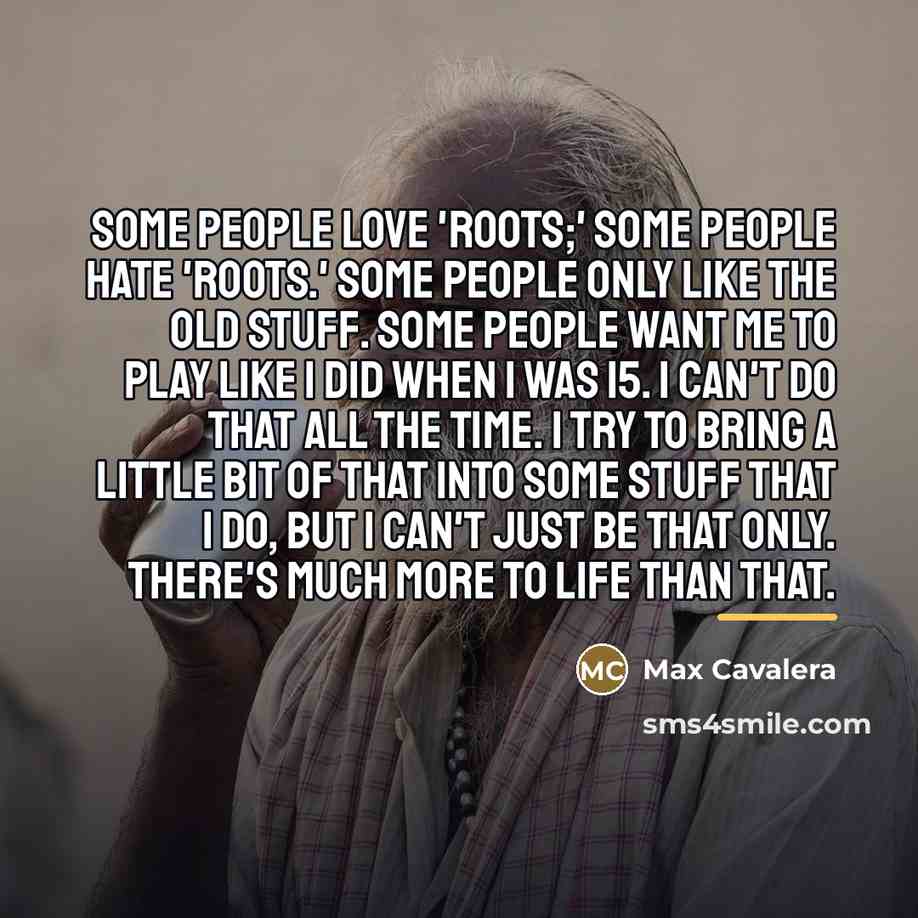 “Some people love 'Roots;' some people hate 'Roots.' Some people…” quote by Max Cavalera
