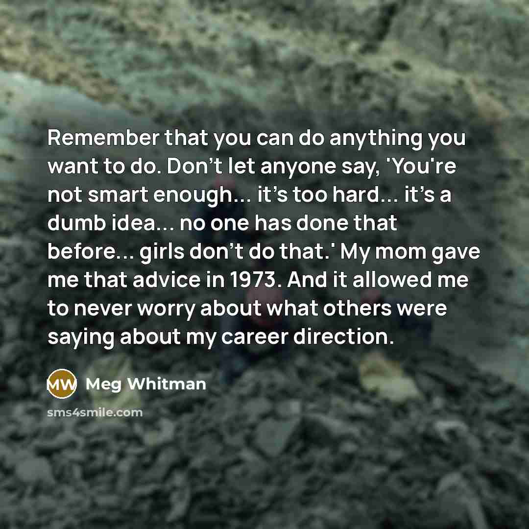 “Remember that you can do anything you want to do.…” quote by Meg Whitman