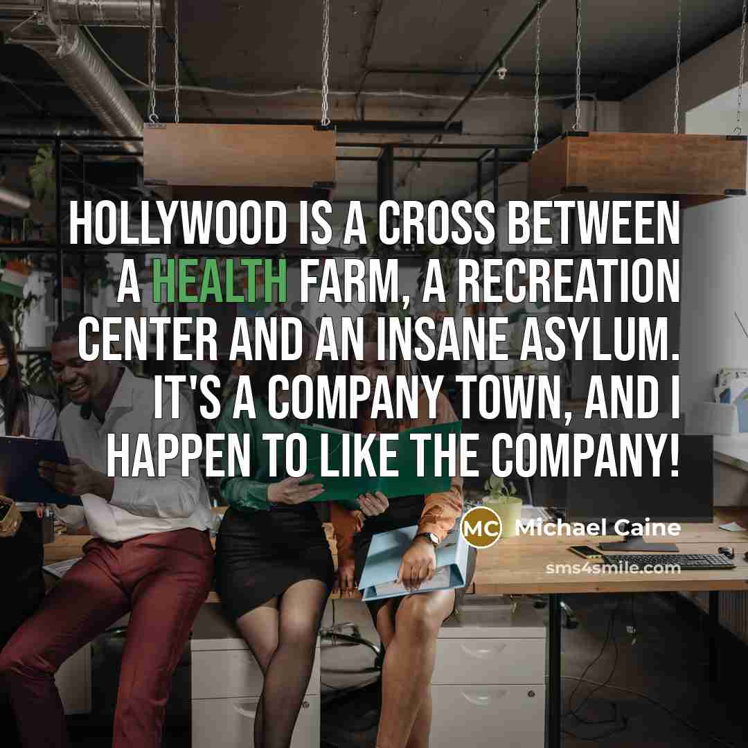 “Hollywood is a cross between a health farm, a recreation…” quote by Michael Caine