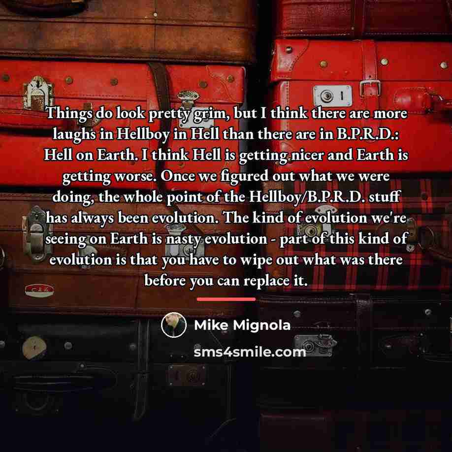 “Things do look pretty grim, but I think there are…” quote by Mike Mignola