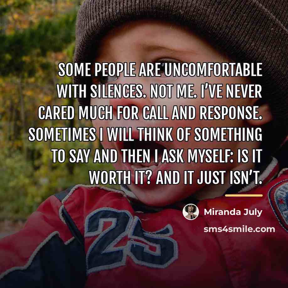 “Some people are uncomfortable with silences. Not me. I’ve never…” quote by Miranda July