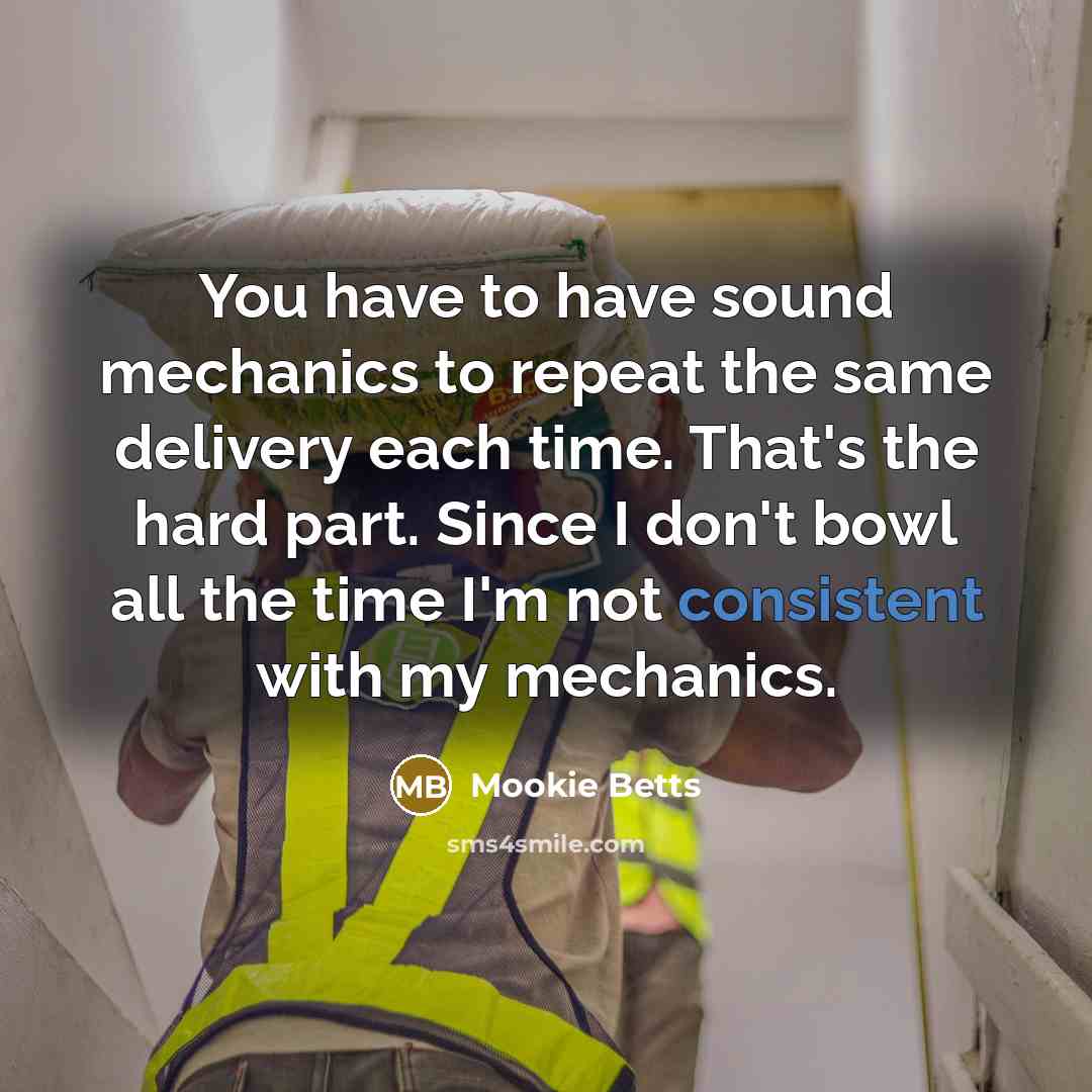 “You have to have sound mechanics to repeat the same…” quote by Mookie Betts