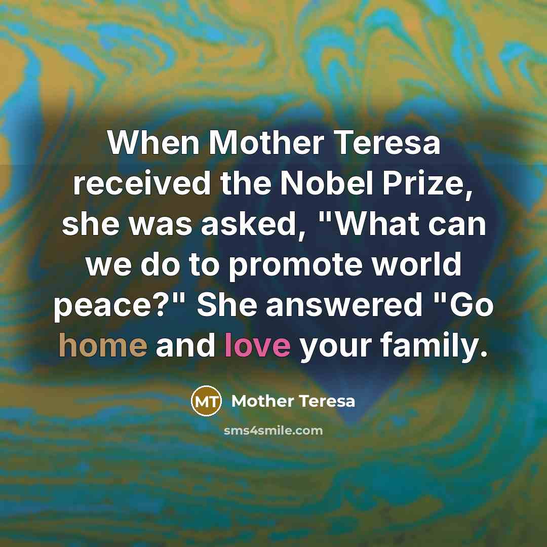 “When Mother Teresa received the Nobel Prize, she was asked,…” quote by Mother Teresa