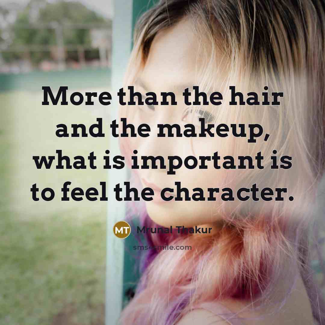 “More than the hair and the makeup, what is important…” quote by Mrunal Thakur