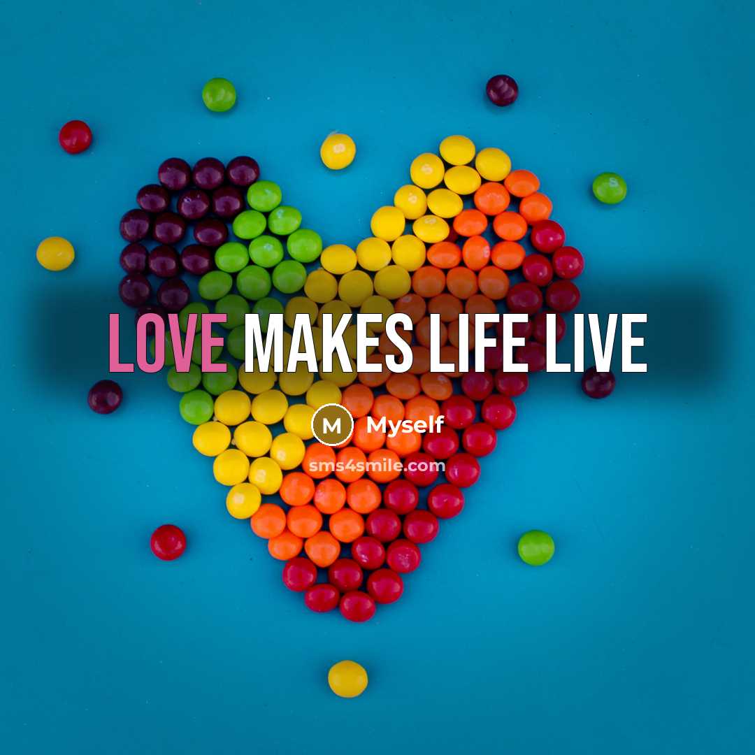 “Love makes life live…” quote by Myself