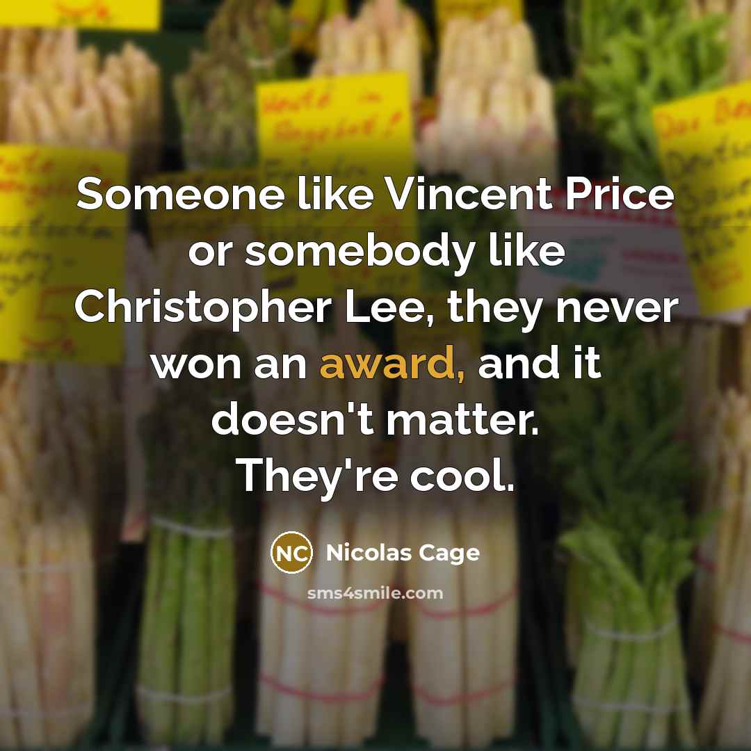 “Someone like Vincent Price or somebody like Christopher Lee, they…” quote by Nicolas Cage