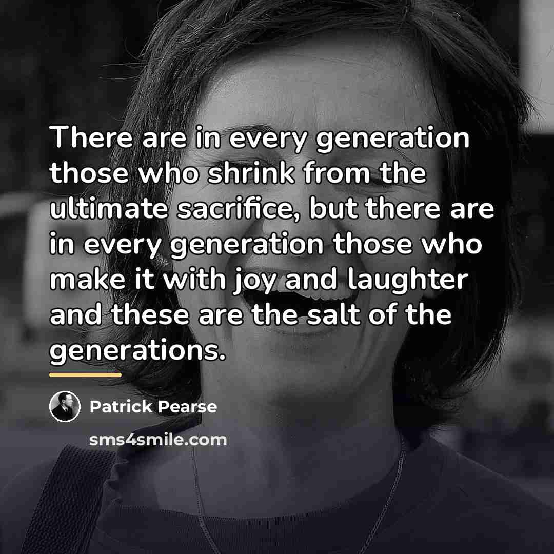 “There are in every generation those who shrink from the…” quote by Patrick Pearse