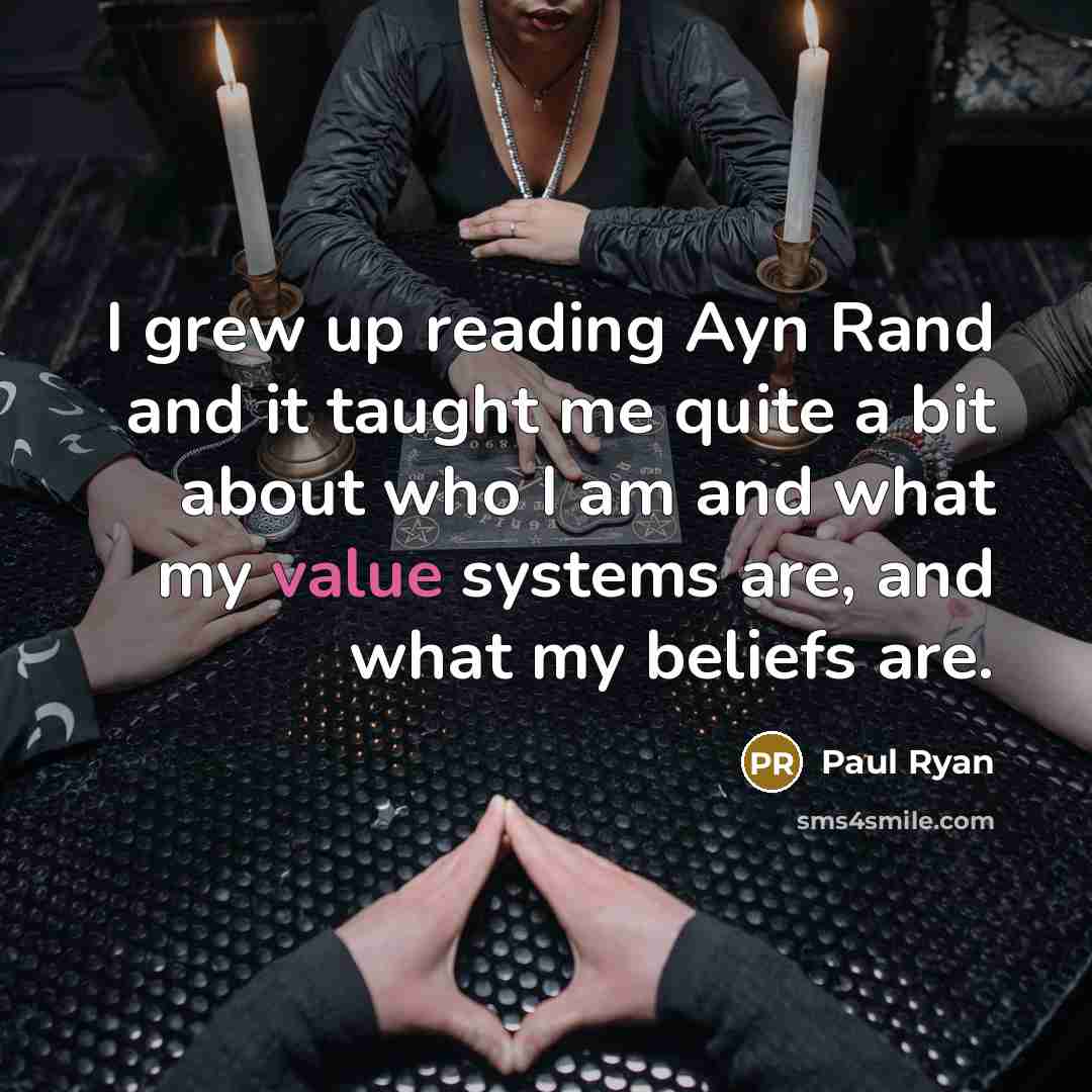 “I grew up reading Ayn Rand and it taught me…” quote by Paul Ryan