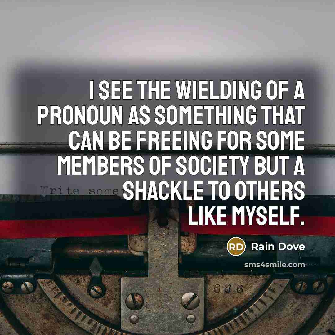 “I see the wielding of a pronoun as something that…” quote by Rain Dove