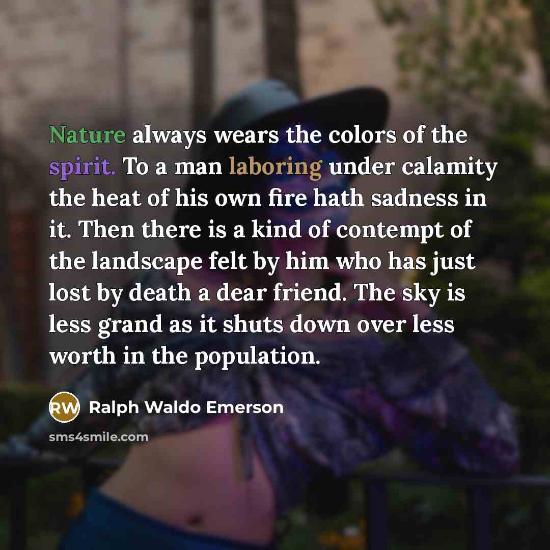 “Nature always wears the colors of the spirit. To a…” quote by Ralph Waldo Emerson