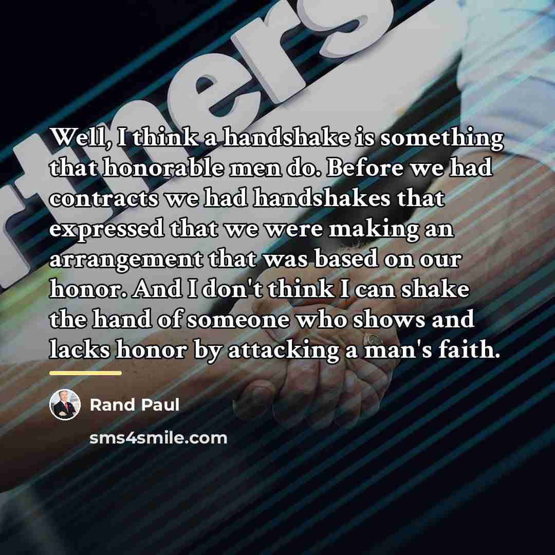 “Well, I think a handshake is something that honorable men…” quote by Rand Paul