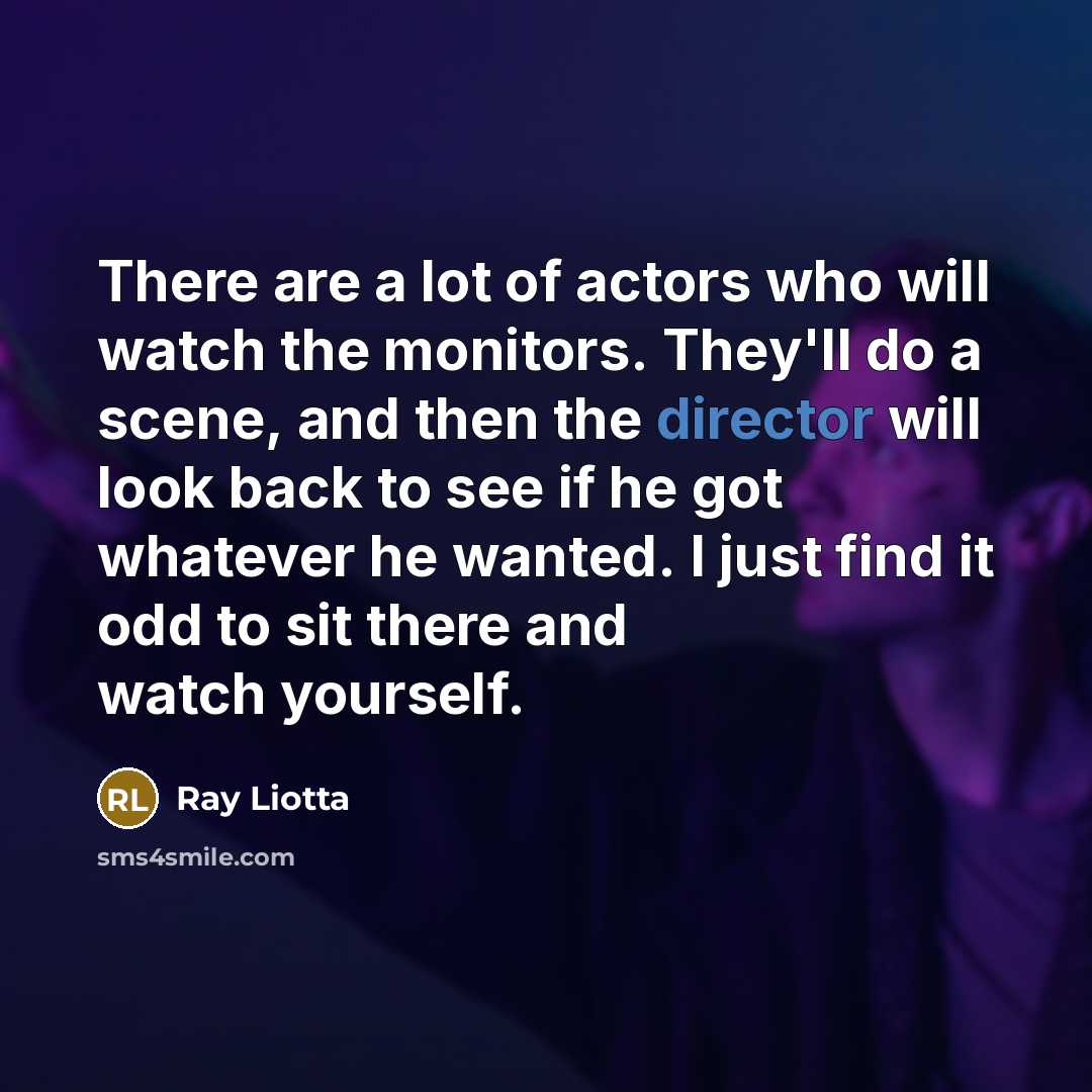 “There are a lot of actors who will watch the…” quote by Ray Liotta