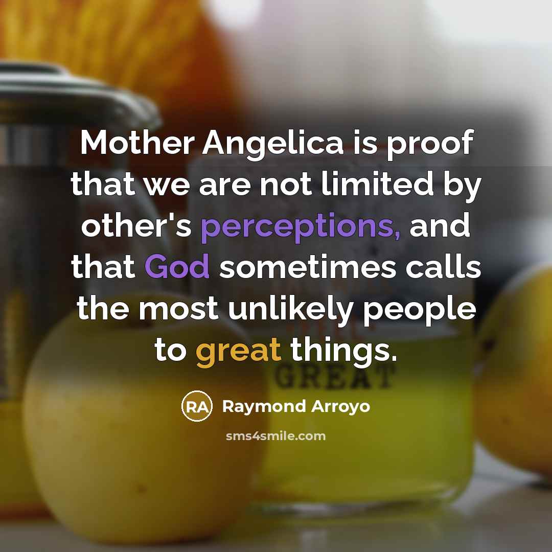 “Mother Angelica is proof that we are not limited by…” quote by Raymond Arroyo