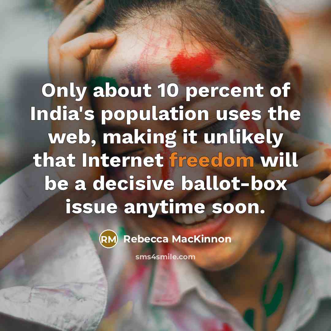 “Only about 10 percent of India's population uses the web,…” quote by Rebecca MacKinnon