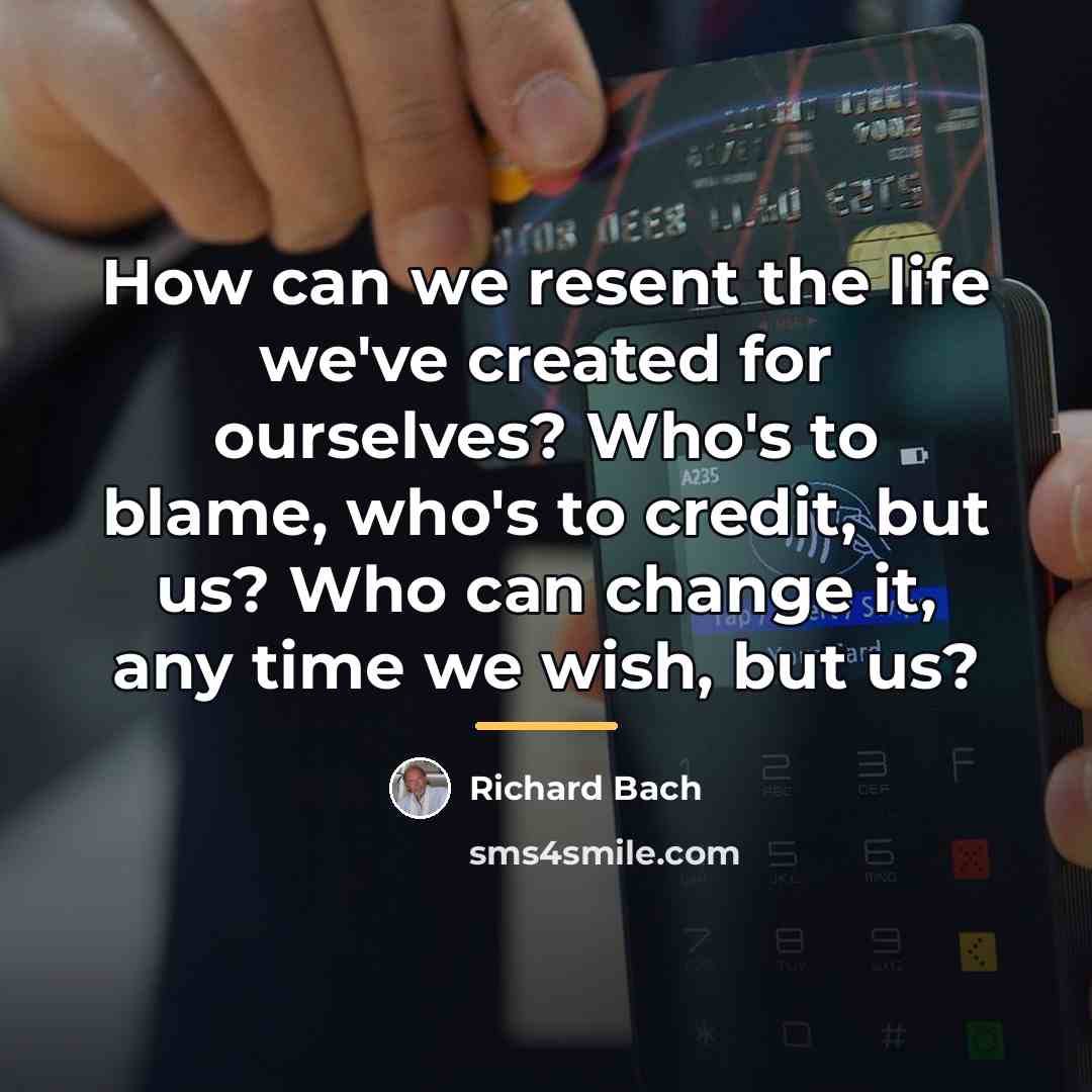 “How can we resent the life we've created for ourselves?…” quote by Richard Bach