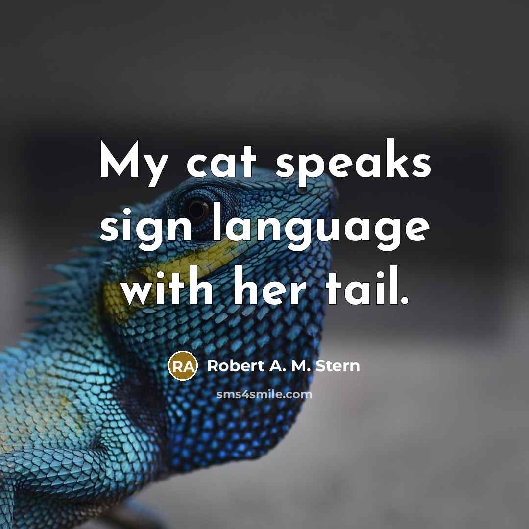 “My cat speaks sign language with her tail.…” quote by Robert A. M. Stern