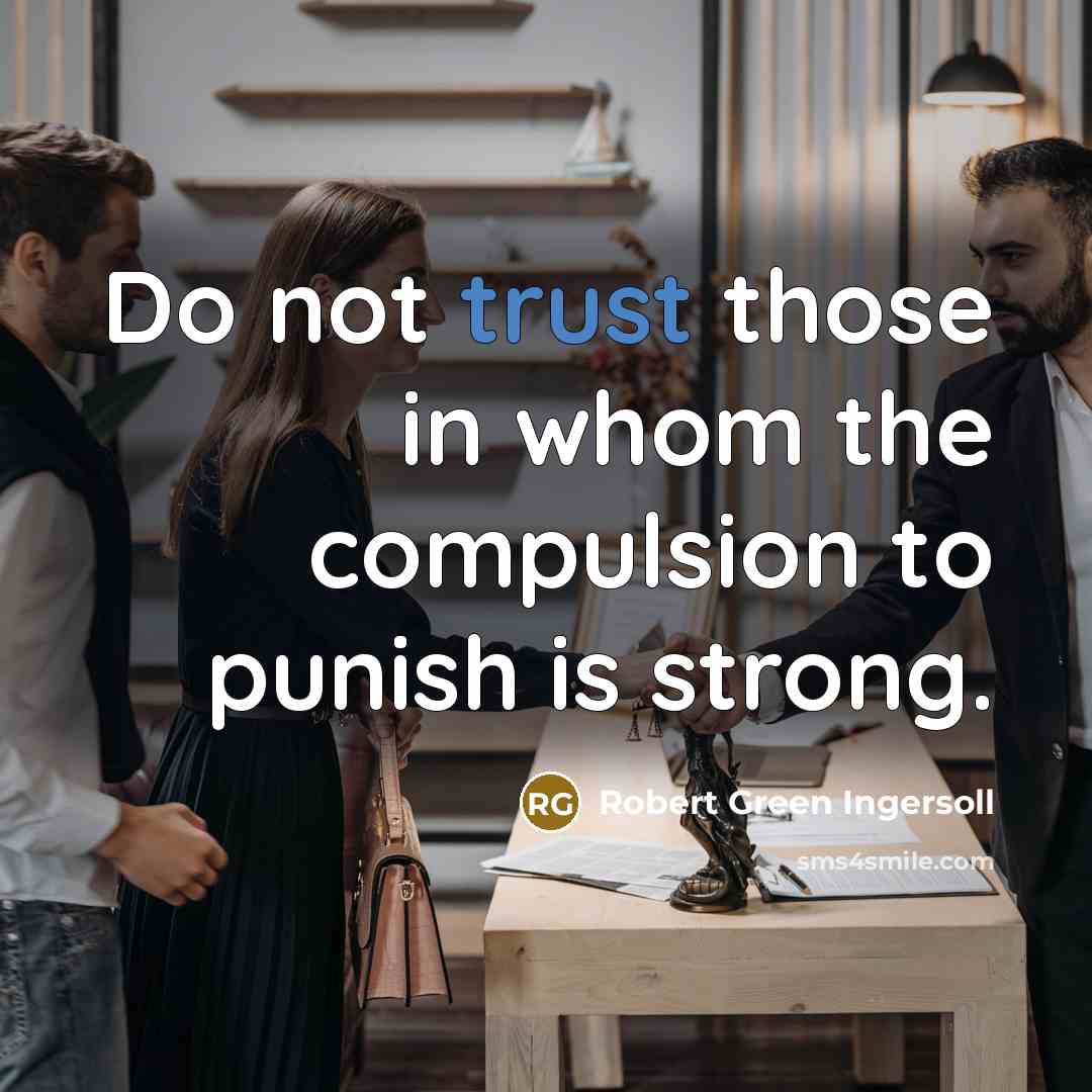 “Do not trust those in whom the compulsion to punish…” quote by Robert Green Ingersoll