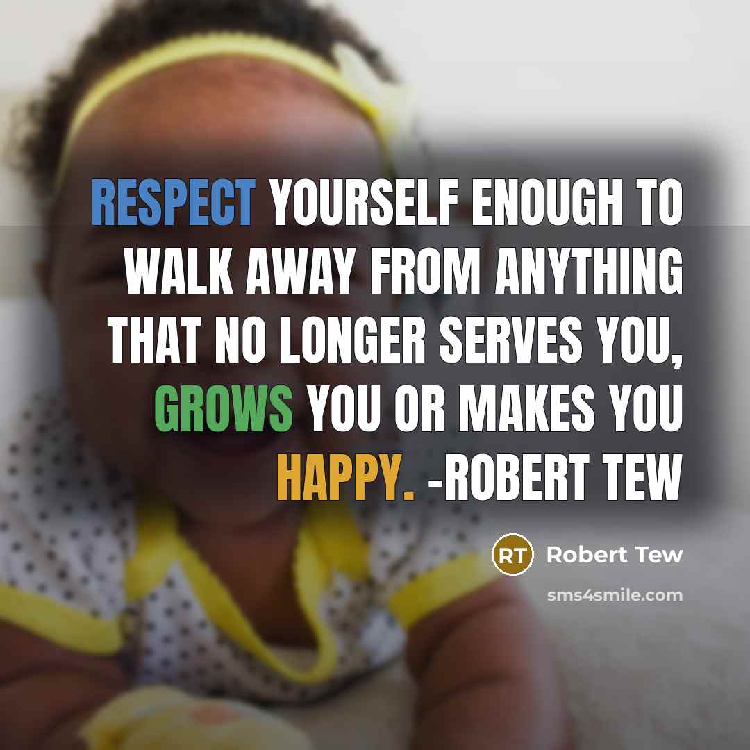 “Respect yourself enough to walk away from anything that no…” quote by Robert Tew
