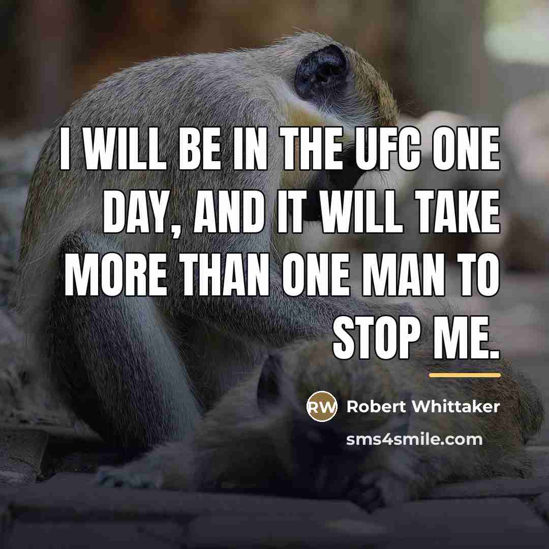“I will be in the UFC one day, and it…” quote by Robert Whittaker