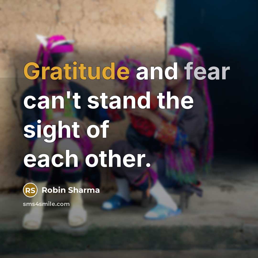 “Gratitude and fear can't stand the sight of each other.…” quote by Robin Sharma