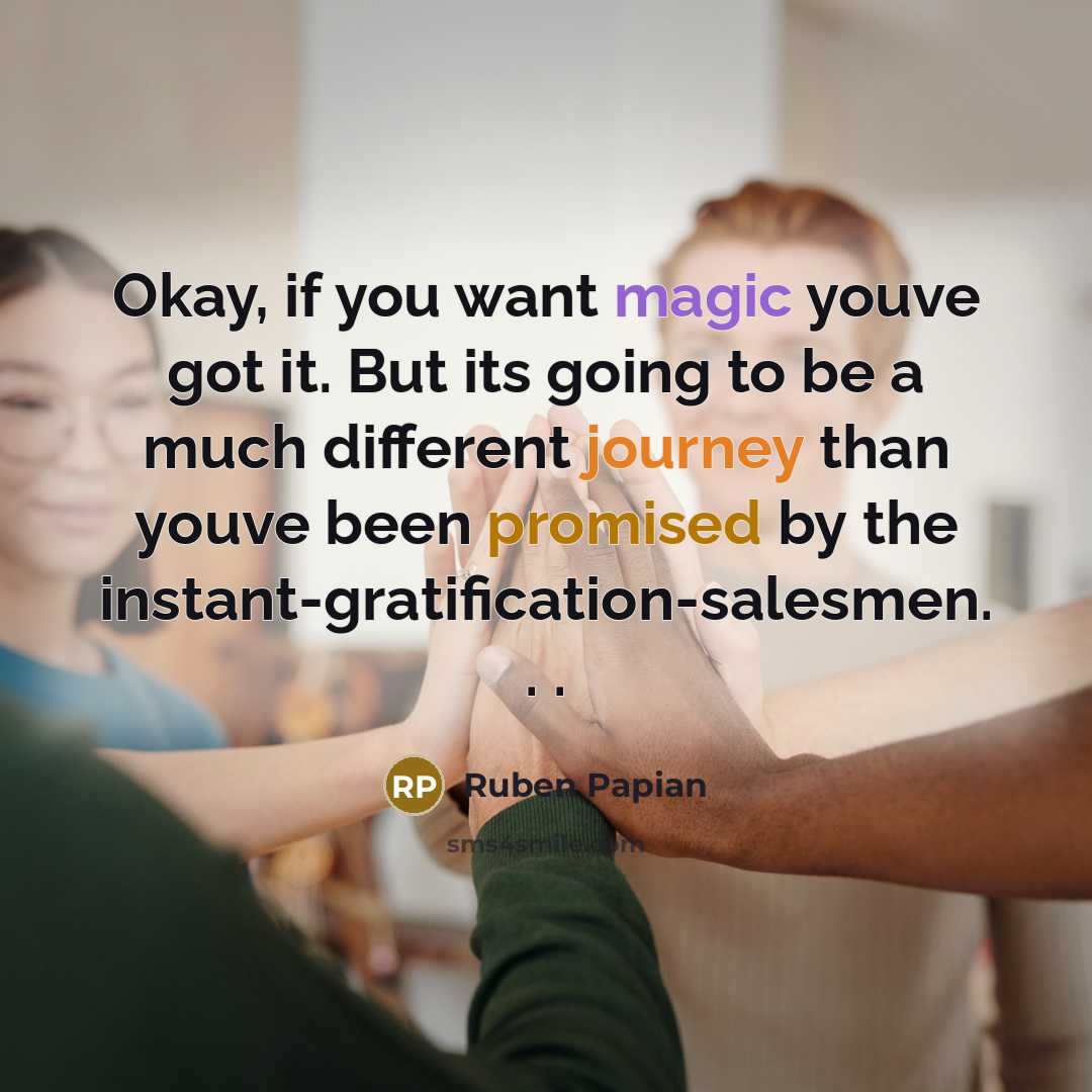 “Okay, if you want magic youve got it. But its…” quote by Ruben Papian
