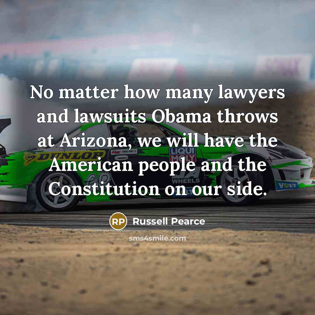 “No matter how many lawyers and lawsuits Obama throws at…” quote by Russell Pearce