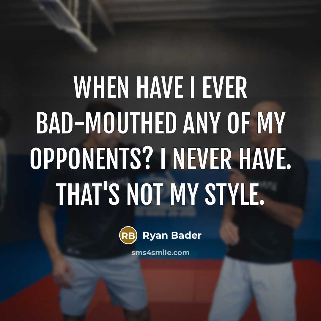 “When have I ever bad-mouthed any of my opponents? I…” quote by Ryan Bader
