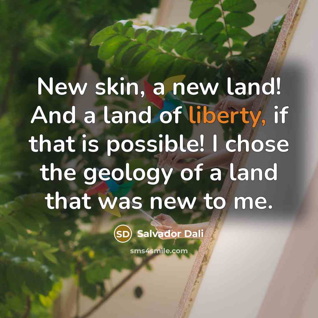 “New skin, a new land! And a land of liberty,…” quote by Salvador Dali
