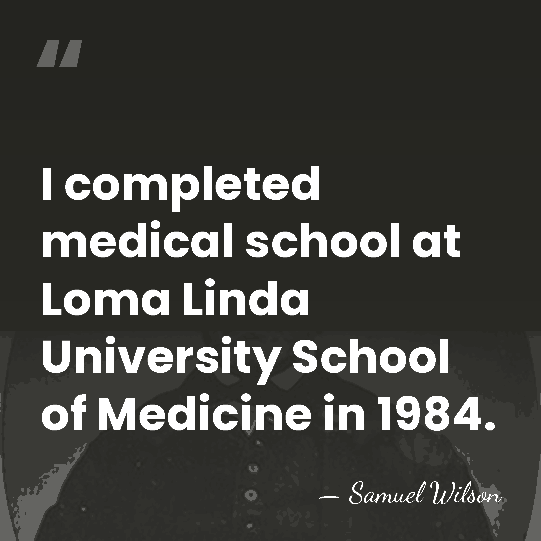 I completed medical school at Loma Linda University School of Medicine in&hellip; - Samuel Wilson