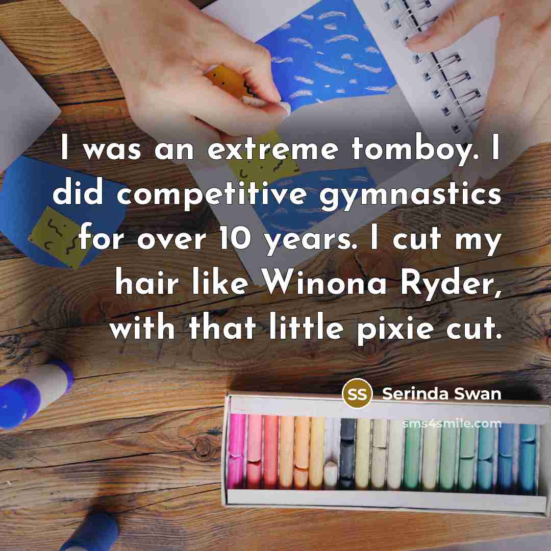 “I was an extreme tomboy. I did competitive gymnastics for…” quote by Serinda Swan