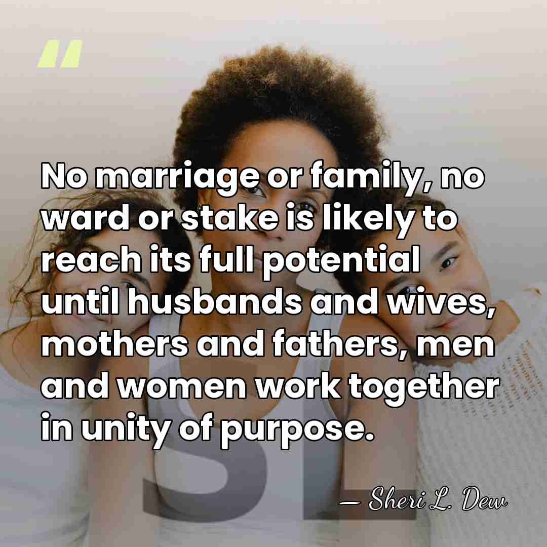 No marriage or family, no ward or stake is likely to reach&hellip; - Sheri L. Dew