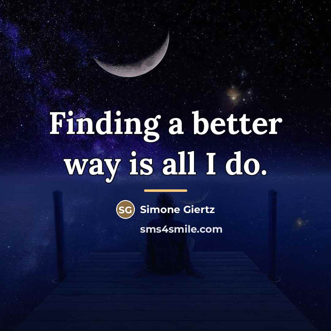 “Finding a better way is all I do.…” quote by Simone Giertz
