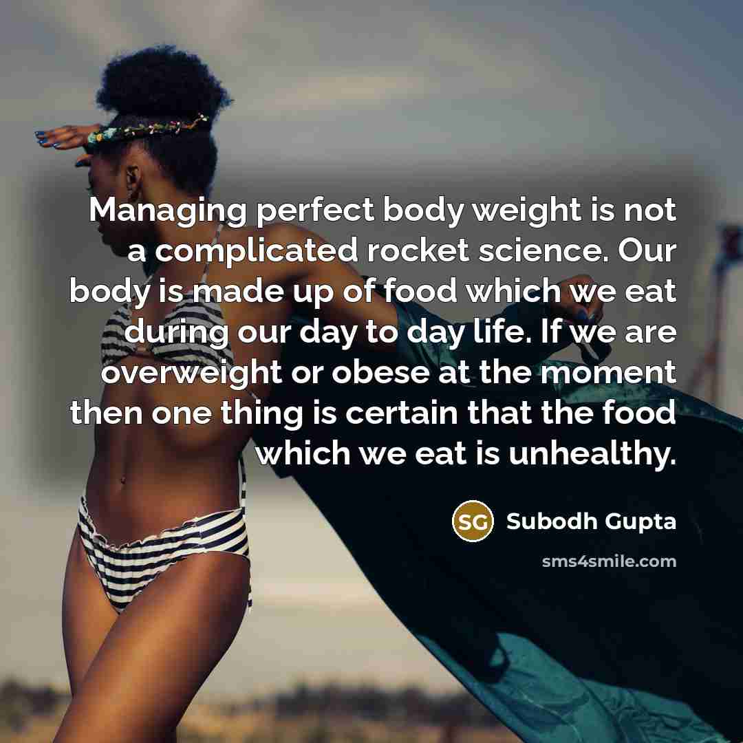 “Managing perfect body weight is not a complicated rocket science.…” quote by Subodh Gupta