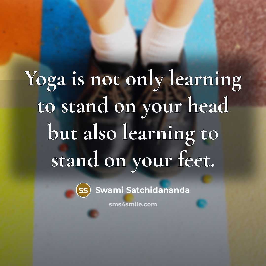 “Yoga is not only learning to stand on your head…” quote by Swami Satchidananda