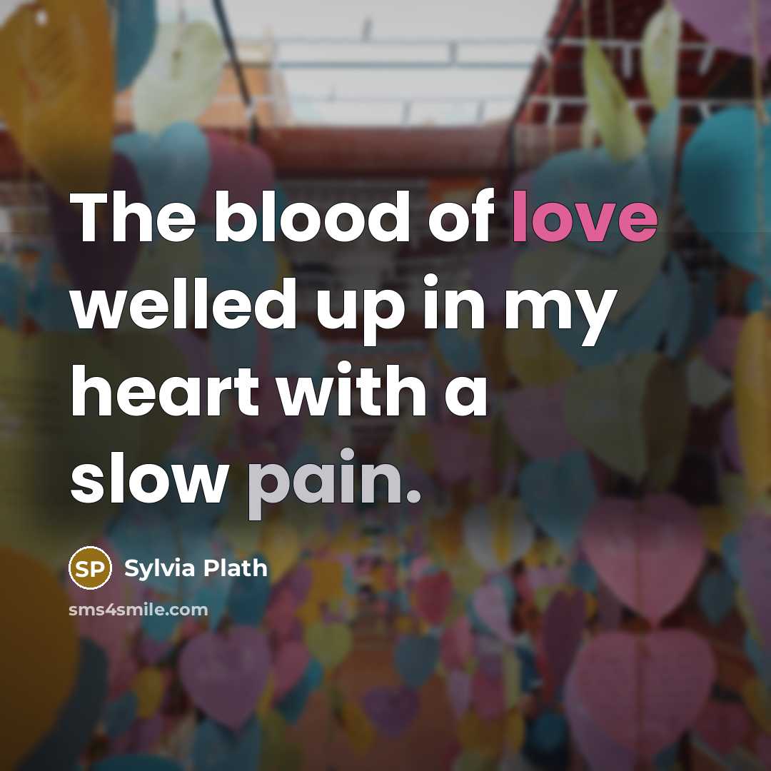 “The blood of love welled up in my heart with…” quote by Sylvia Plath