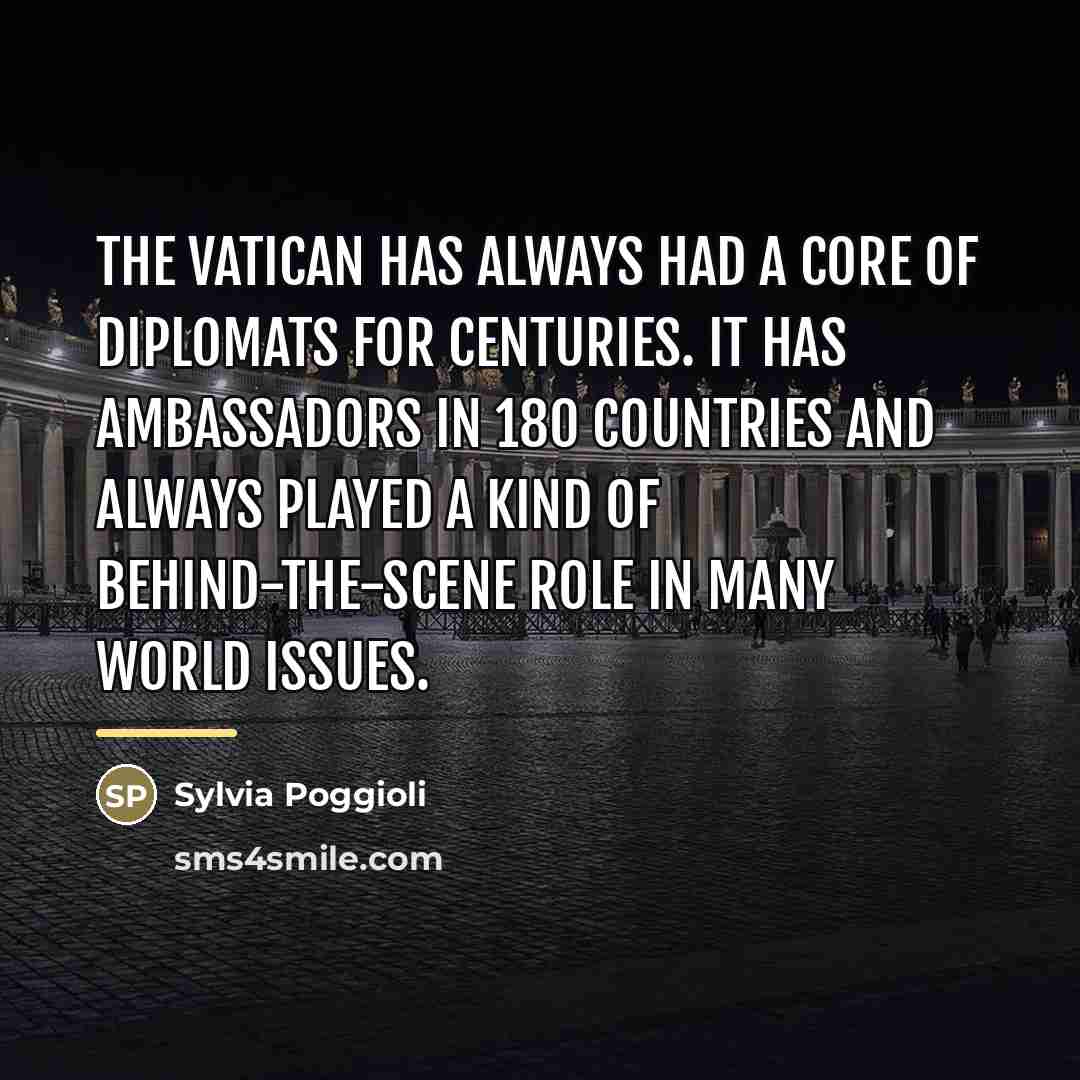 “The Vatican has always had a core of diplomats for…” quote by Sylvia Poggioli