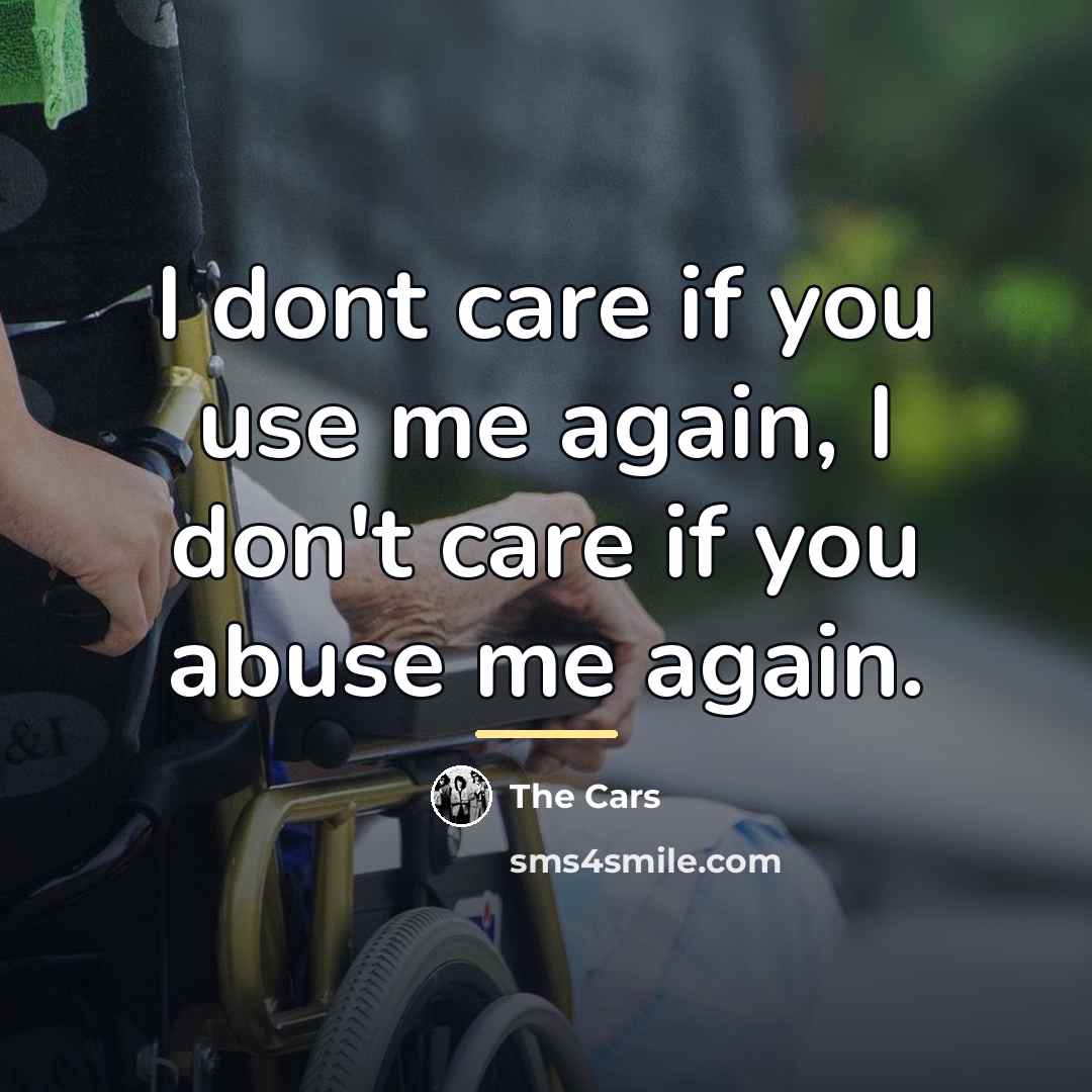 “I dont care if you use me again, I don't…” quote by The Cars