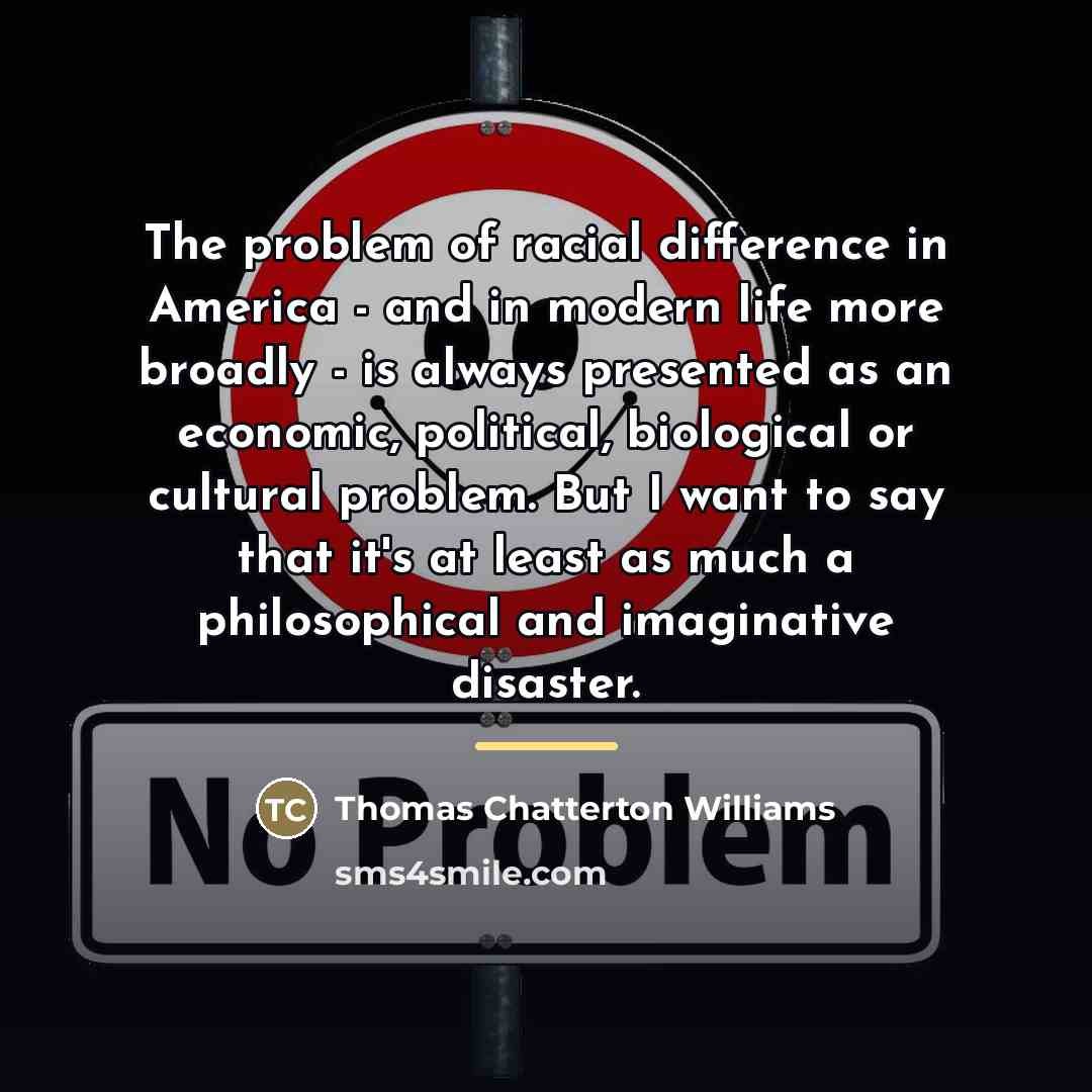 “The problem of racial difference in America - and in…” quote by Thomas Chatterton Williams