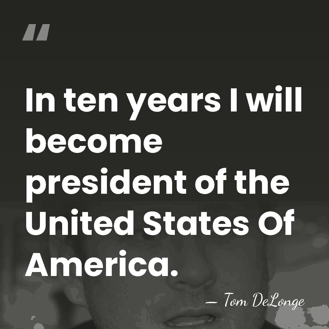 In ten years I will become president of the United States Of&hellip; - Tom DeLonge