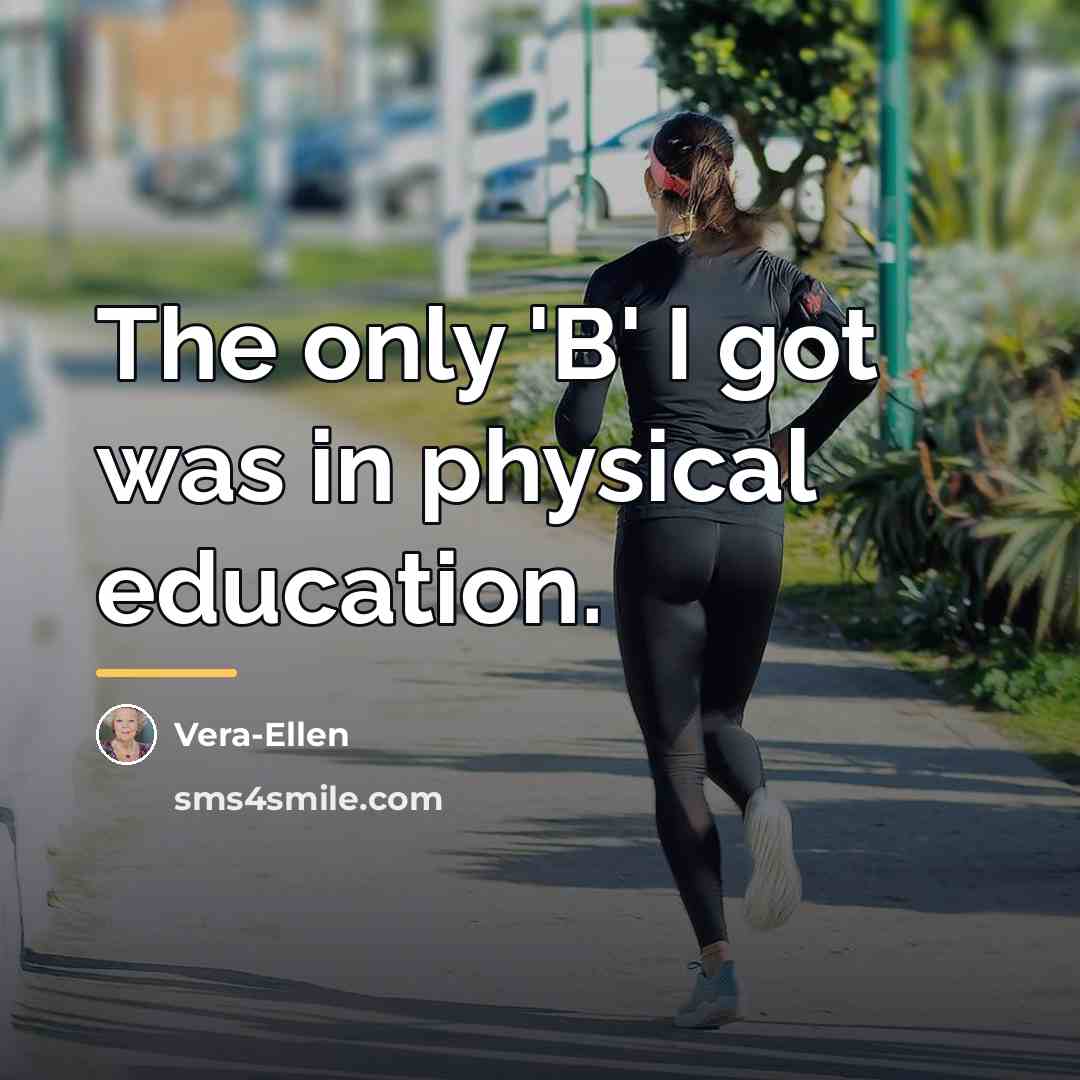 “The only 'B' I got was in physical education.…” quote by Vera-Ellen