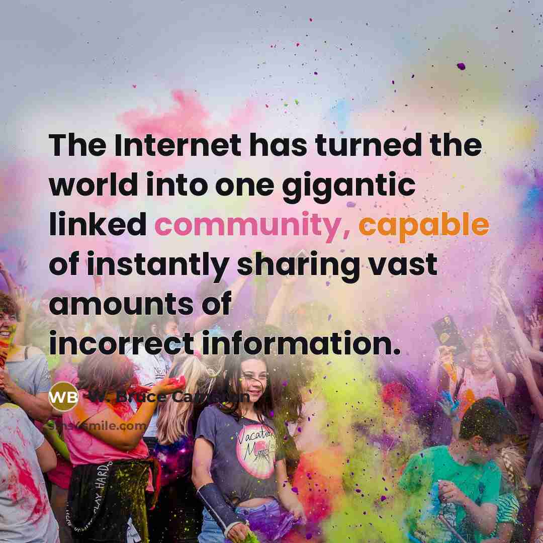 “The Internet has turned the world into one gigantic linked…” quote by W. Bruce Cameron