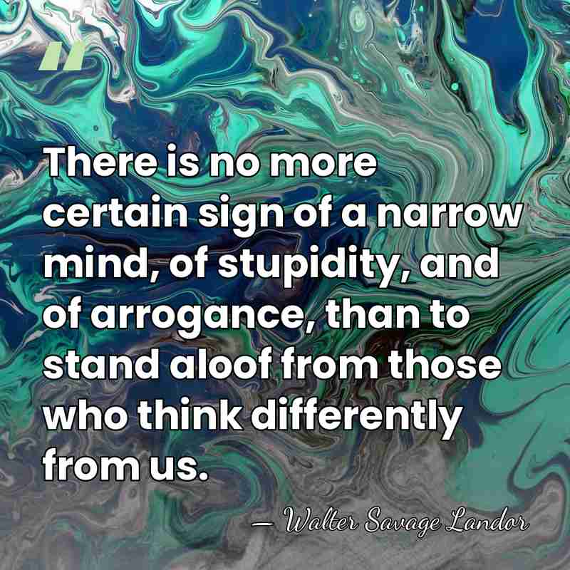 There is no more certain sign of a narrow mind, of stupidity,&hellip; - Walter Savage Landor