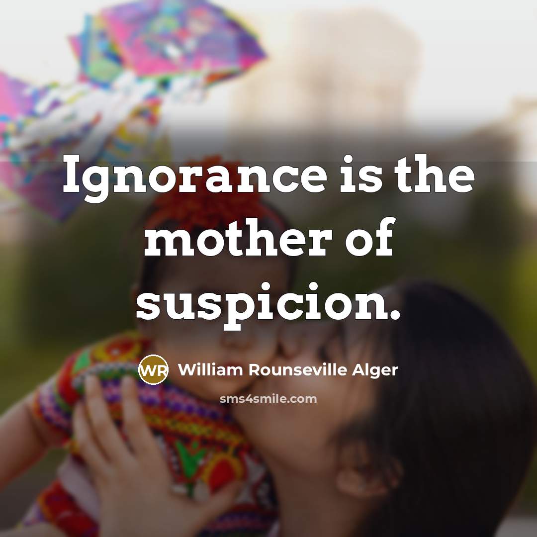 “Ignorance is the mother of suspicion.…” quote by William Rounseville Alger