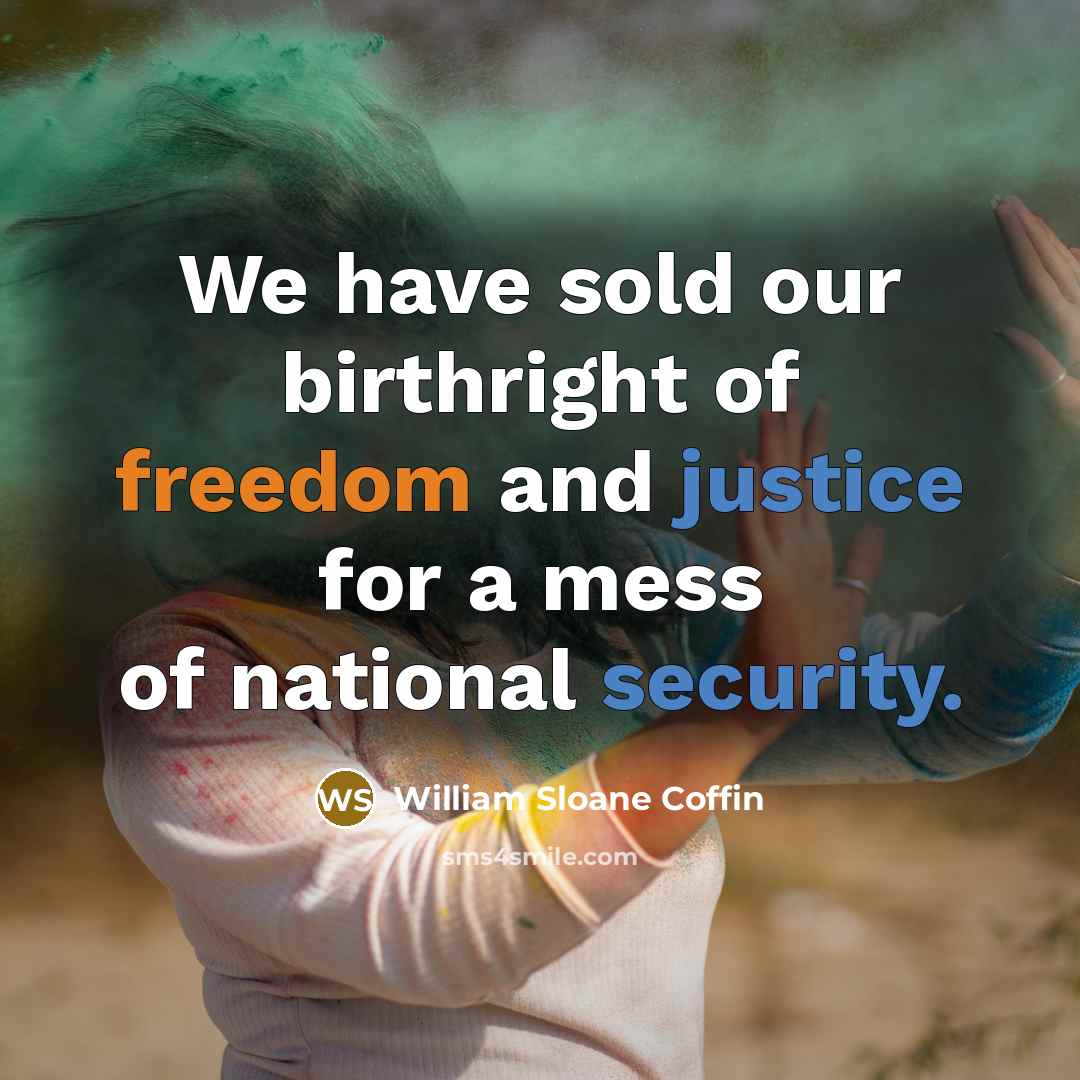 “We have sold our birthright of freedom and justice for…” quote by William Sloane Coffin