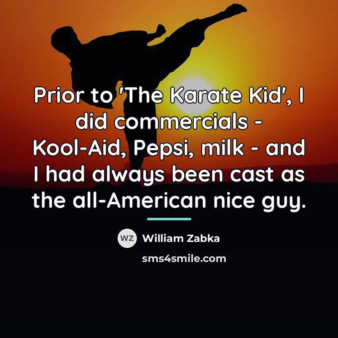 “Prior to 'The Karate Kid', I did commercials - Kool-Aid,…” quote by William Zabka