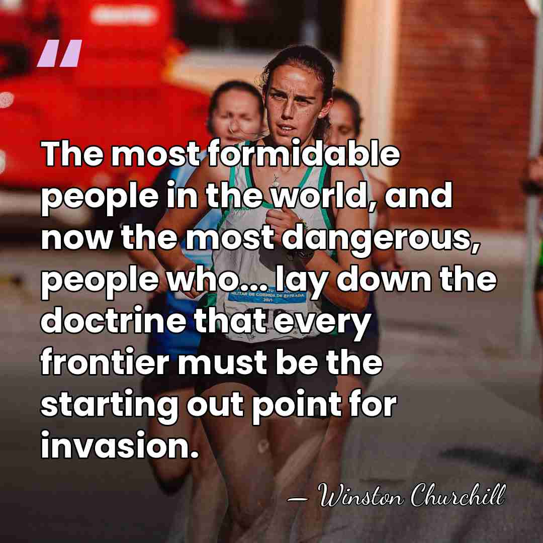 The most formidable people in the world, and now the most dangerous,&hellip; - Winston Churchill