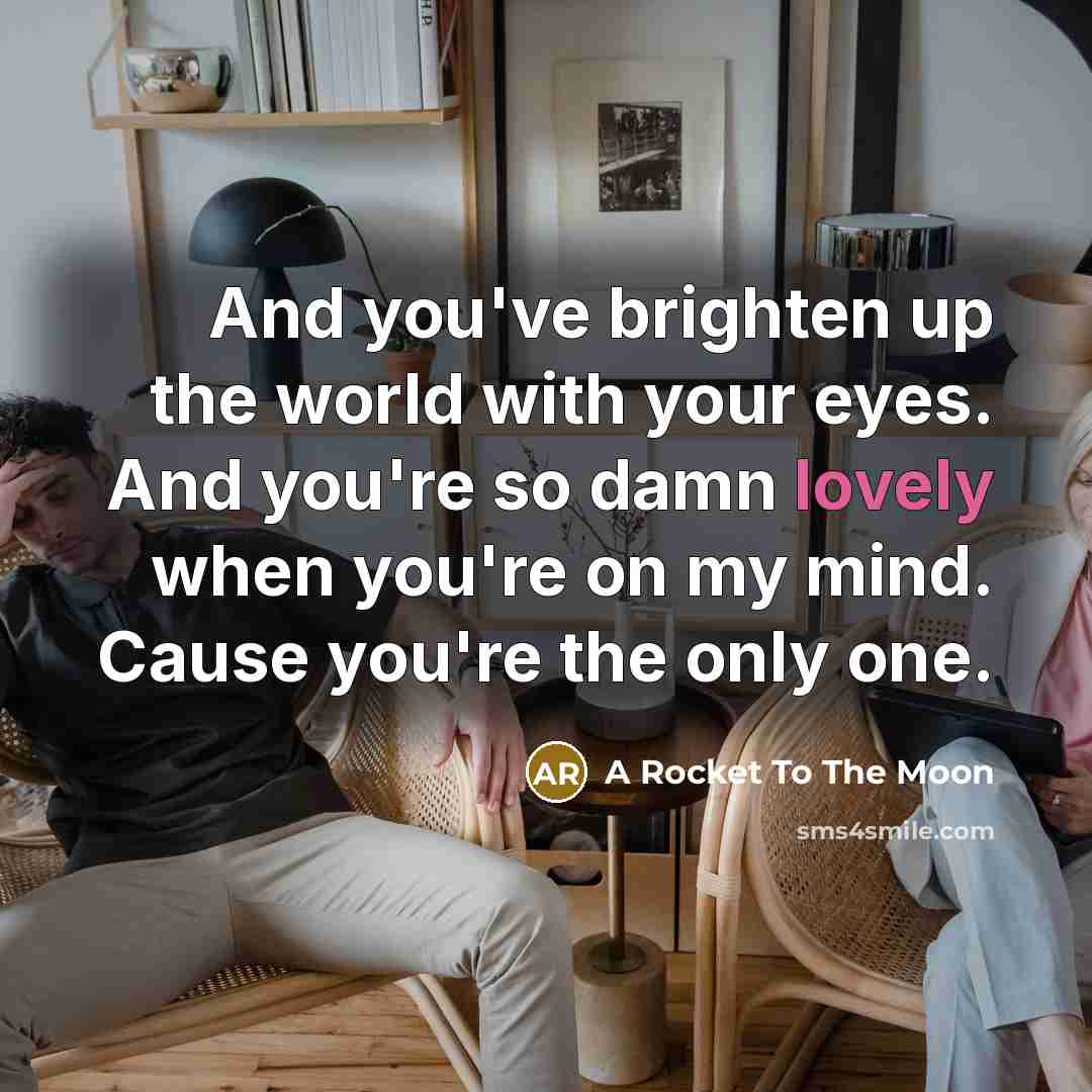 “And you've brighten up the world with your eyes. And…” quote by A Rocket To The Moon
